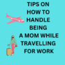 Leaving your Baby Home for Work Trips ? Read this