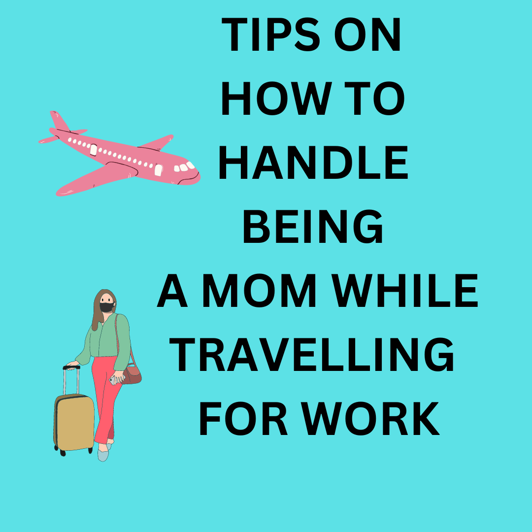 7 Proven Expert Secrets & Tips for Moms Regularly Travelling For Work