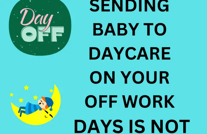 Why Sending Baby to Daycare on your Off Work Days is not Wrong