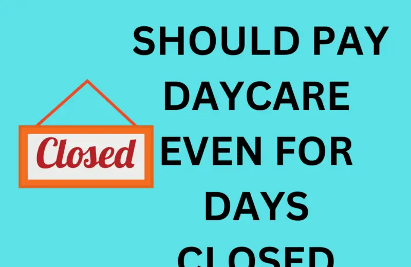 why you should pay daycare even for days closed and what to do when daycare closes