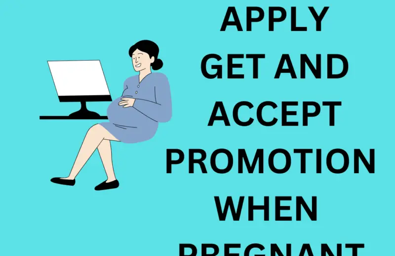 How To Get, Apply And Accept Promotion When Pregnant