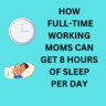 Top Secrets for Moms Working Fulltime to Get 8 Hours of Sleep