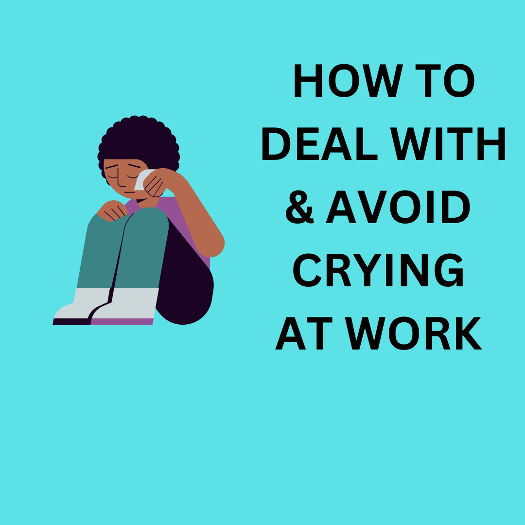 Simple Secrets Deal with Embarrassing Crying at Work