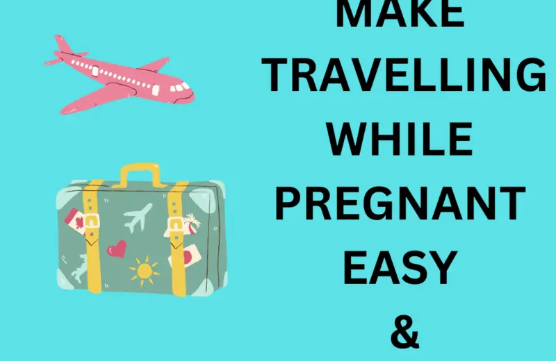 how to make travelling while pregnant easy and safe