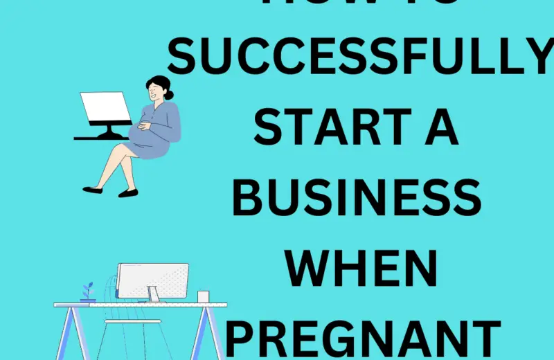 How to Successfully Start or Launch a New Business when Pregnant
