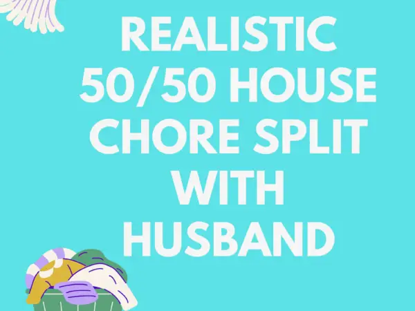 Achieve Realistic 5050 House chore Split with Husband