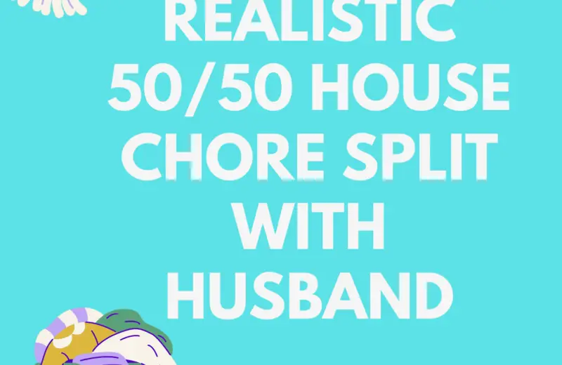 Achieve Realistic 5050 House chore Split with Husband