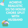 Balancing Act: Achieve Realistic 50/50 House chore Split with Husband