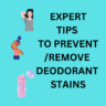 Stain-Free Success:7 Expert Tips to Prevent/Remove Deodorant Stains 